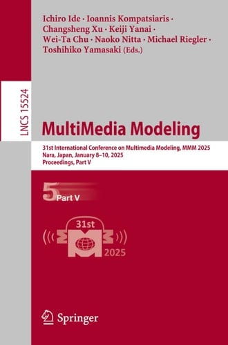 MultiMedia Modeling 31st International Conference on Multimedia Modeling, MMM 2025, Nara, Japan, January 8–10, 2025, Proceedings, Part V
