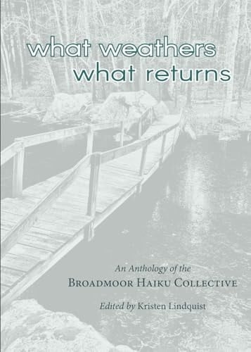 What Weathers, What Returns Haiku of the Broadmoor Haiku Collective