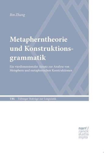 Metapherntheorie und Konstruktionsgrammatik Ein vierdimensionaler Ansatz zur Analyse von Metaphern und metaphorischen Konstruktionen