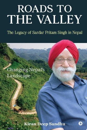 Roads to the Valley The Legacy of Sardar Pritam Singh in Nepal