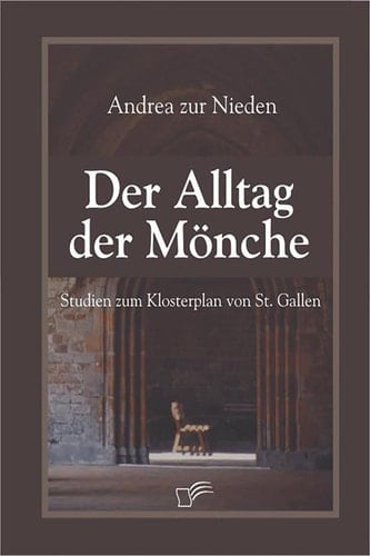 Der Alltag der Mönche: Studien zum Klosterplan von St. Gallen (German Edition)