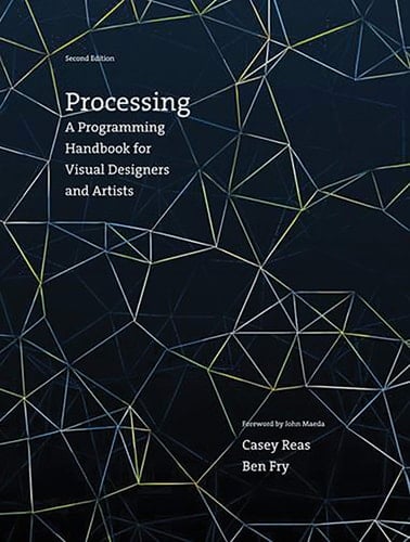 Processing, second edition A Programming Handbook for Visual Designers and Artists