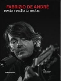 Fabrizio De André poesia e realtà in mostra