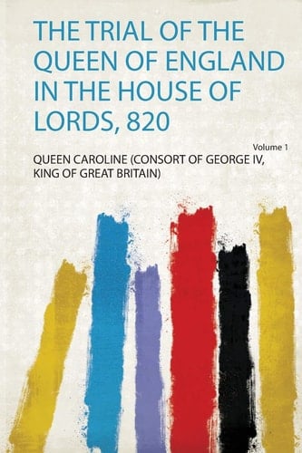 The Trial of the Queen of England in the House of Lords, 820
