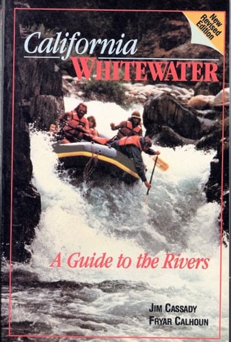 California Whitewater A Guide to the Rivers
