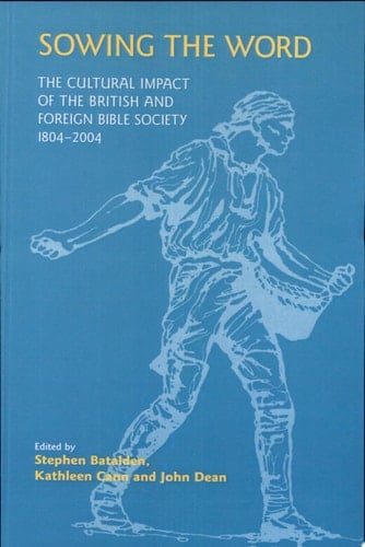 Sowing the Word The Cultural Impact of the British and Foreign Bible Society, 1804-2004