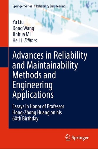 Advances in Reliability and Maintainability Methods and Engineering Applications Essays in Honor of Professor Hong-Zhong Huang on his 60th Birthday