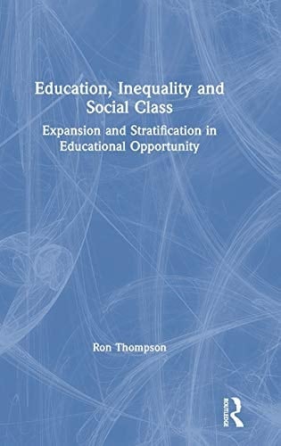 Education, Inequality and Social Class Expansion and Stratification in Educational Opportunity