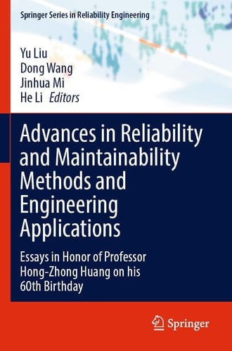 Advances in Reliability and Maintainability Methods and Engineering Applications Essays in Honor of Professor Hong-Zhong Huang on his 60th Birthday