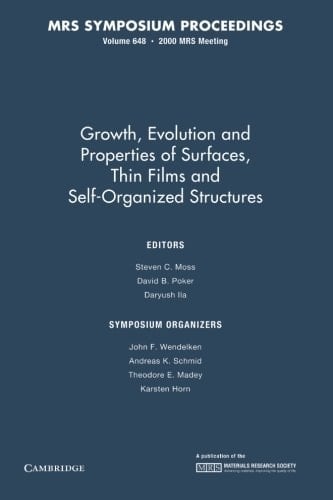 Growth, Evolution and Properties of Surfaces, Thin Films, and Self Organized Structure: Volume 648