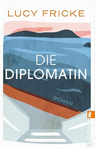 Die Diplomatin Roman | Eine Diplomatin verliert den Glauben an die Diplomatie | Das neue Buch der Bestsellerautorin von "Töchter"
