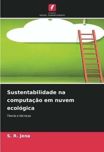 Sustentabilidade na computação em nuvem ecológica: Teoria e técnicas (Portuguese Edition)
