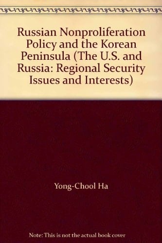 Russian Nonproliferation Policy and the Korean Peninsula (The U.S. and Russia: Regional Security Issues and Interests)