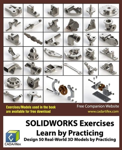 SOLIDWORKS Exercises - Learn by Practicing Learn to Design 3D Models by Practicing with These 50 Real-World Mechanical Exercises!