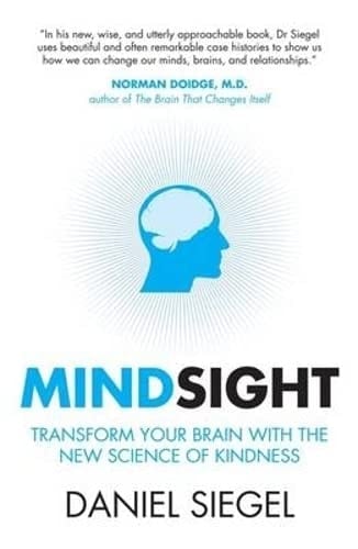 Mindsight Transform Your Brain with the New Science of Kindness
