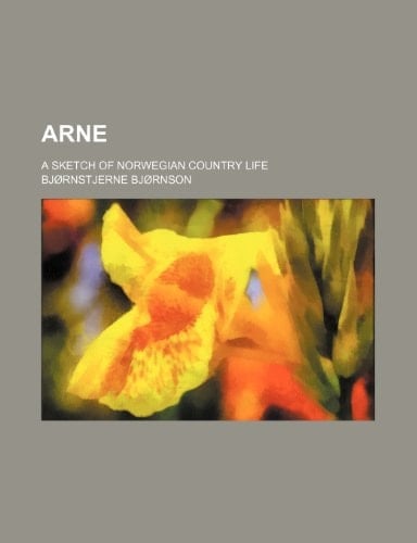 Arne; A Sketch of Norwegian Country Life
