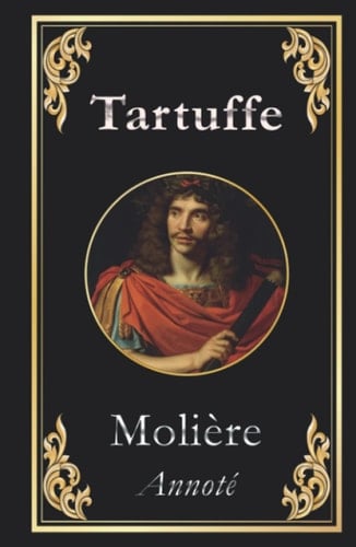 Tartuffe: ou l'Imposteur (édition collector finale) (French Edition)