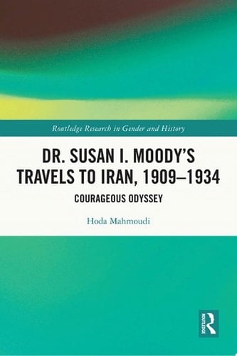 Dr. Susan I. Moody's Travels to Iran, 1909-1934