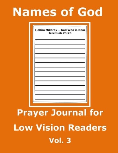Names of God Prayer Journal for Low Vision Readers Vol 3: A Book for Visually Challenged Students, Readers, Teen, Older Parent or Adult, Senior Adults ... into Bible Verses during a Daily Quiet Time.