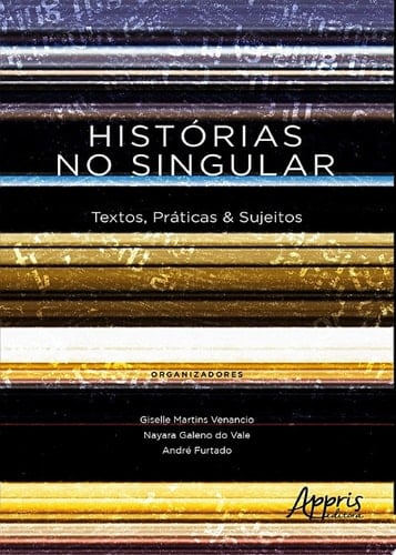 Histórias no Singular: Textos, Práticas & Sujeitos