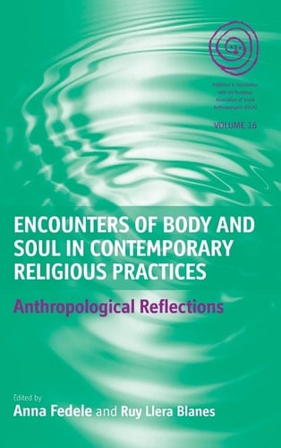 Encounters of Body and Soul in Contemporary Religious Practices Anthropological Reflections