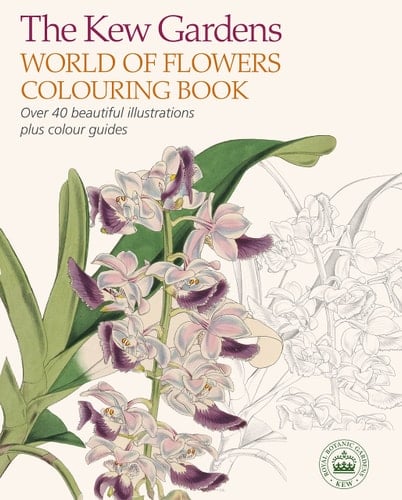 The Kew Gardens World of Flowers Colouring Book Over 40 Beautiful Illustrations Plus Colour Guides