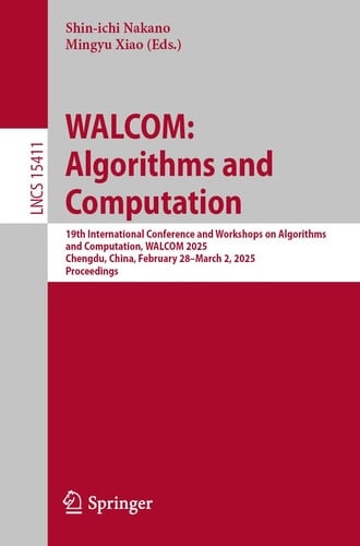 WALCOM: Algorithms and Computation 19th International Conference and Workshops on Algorithms and Computation, WALCOM 2025, Chengdu, China, February 28 – March 2, 2025, Proceedings