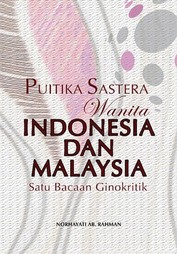Puitika Sastera Wanita Indonesia dan Malaysia: Satu Bacaan Ginokritik (Penerbit USM)