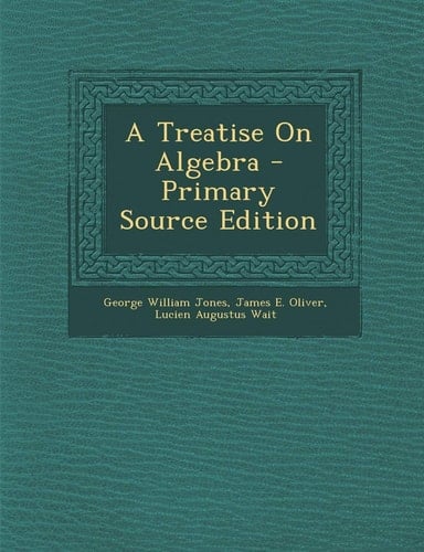 A Treatise on Algebra - Primary Source Edition