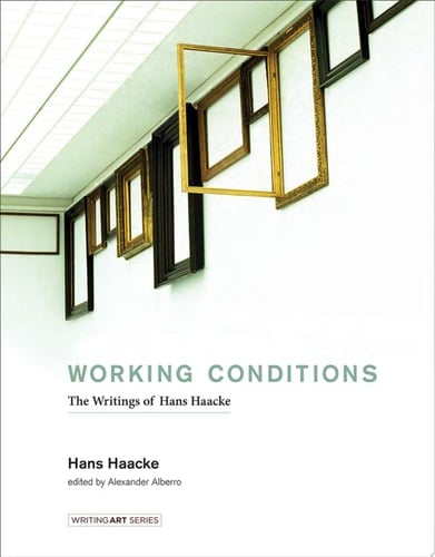 Working Conditions The Writings of Hans Haacke