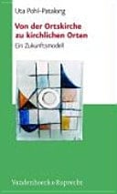 Von der Ortskirche zu kirchlichen Orten ein Zukunftsmodell