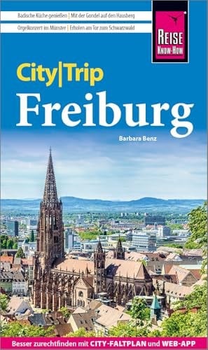 City|Trip Freiburg badische Küche genießen, mit der Gondel auf den Hausberg, Orgelkonzert im Münster, Erholen am Tor zum Schwarzwald : besser zurechtfinden mit City-Faltplan und Web-App