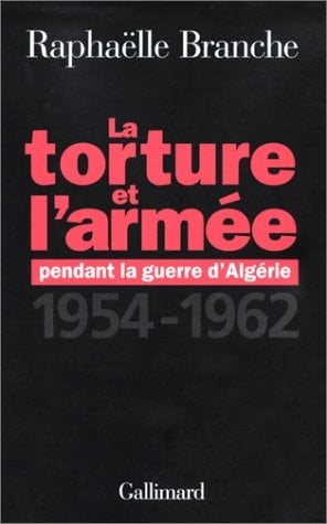 La torture et l'armée pendant la Guerre d'Algérie 1954-1962