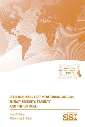 Regionalizing East Mediterranean Gas Energy Security, Stability, and the U.S. Role