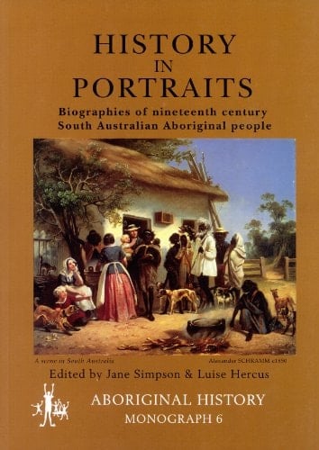 History in Portraits Biographies of Nineteenth Century South Australian Aboriginal People