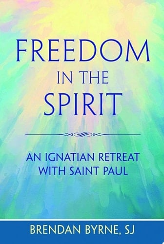 Freedom in the Spirit An Ignatian Retreat with Saint Paul