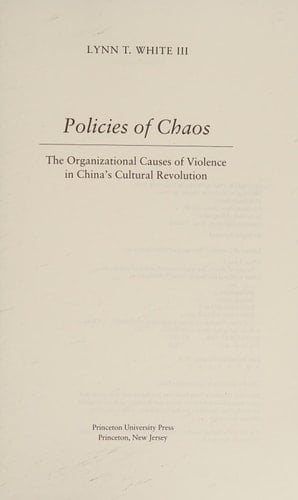 Policies of Chaos The Organizational Causes of Violence in China's Cultural Revolution
