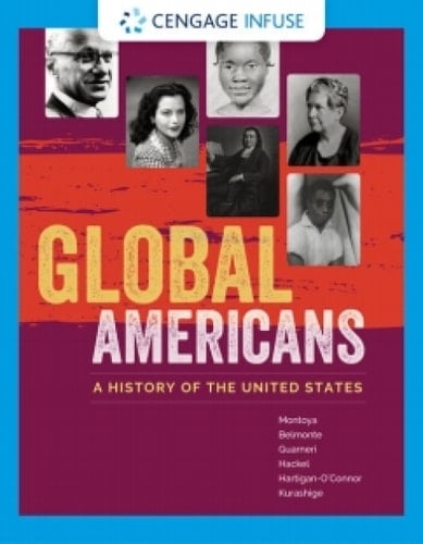 Cengage Infuse for Montoya/Belmonte/Guarneri/Hackel/Hartigan-O'connor/Kurashige's Global Americans: A History of the United States, 1st Edition, [Instant Access]