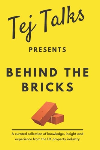 Tej Talks Presents Behind The Bricks: A Curated Collection of Knowledge, Insight and Experience from the UK Property Industry