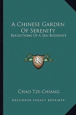 A Chinese Garden Of Serenity: Reflections Of A Zen Buddhist