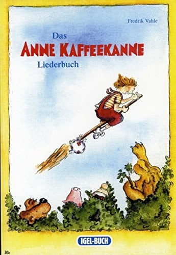Das Anne Kaffeekanne Liederbuch Lieder zum Singen, Spielen und Tanzen sowie neue Märchen- und Weihnachtslieder