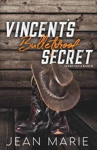 Vincent's Bulletproof Secret: A Second Chance Single Mom Romance (Lucky Luca Ranch Book 5)