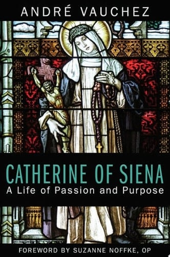 Catherine of Siena A Life of Passion and Purpose
