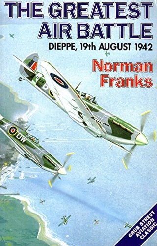 The Greatest Air Battle Dieppe, 19th August 1942