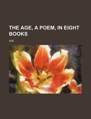 The Age, a Poem, in Eight Books
