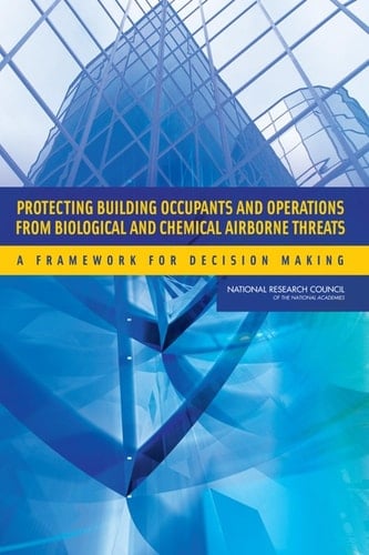 Protecting Building Occupants and Operations from Biological and Chemical Airborne Threats A Framework for Decision Making