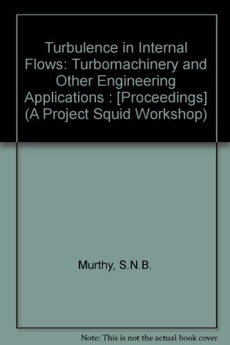 Turbulence in Internal Flows: Turbomachinery and Other Engineering Applications (A Project Squid Workshop)