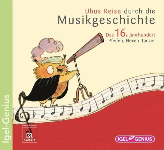 Uhus Reise durch die Musikgeschichte - das 16. Jahrhundert Pfeifen, Hexen, Tänzer
