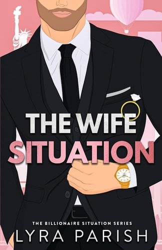 The Wife Situation A Billionaire Fake Dating Marriage of Convenience Romance