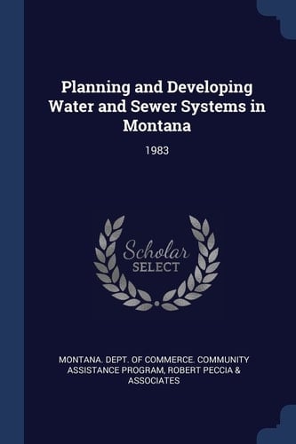Planning and Developing Water and Sewer Systems in Montana 1983
